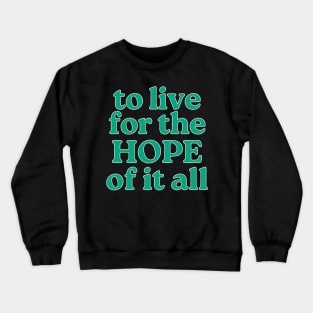 To Live For The Hope Of It All Crewneck Sweatshirt